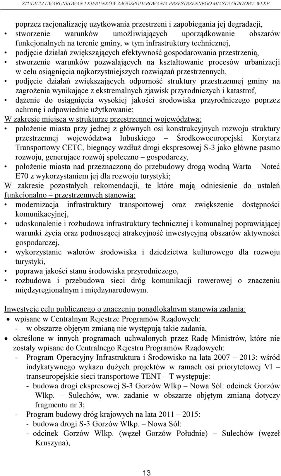 rozwiązań przestrzennych, podjęcie działań zwiększających odporność struktury przestrzennej gminy na zagrożenia wynikające z ekstremalnych zjawisk przyrodniczych i katastrof, dążenie do osiągnięcia