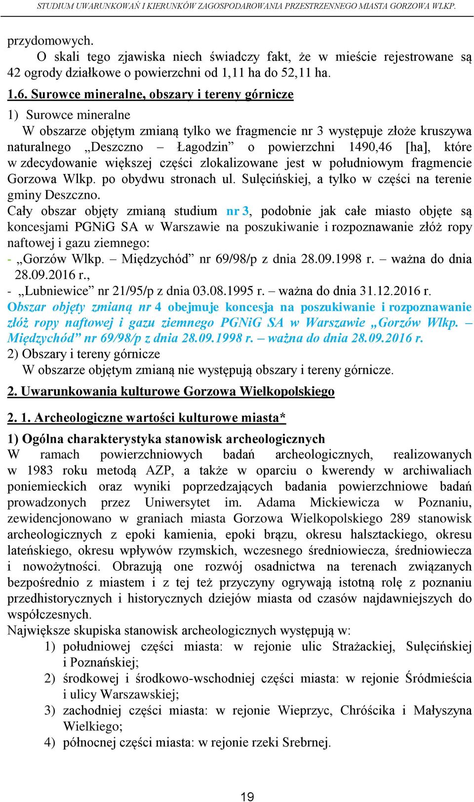 które w zdecydowanie większej części zlokalizowane jest w południowym fragmencie Gorzowa Wlkp. po obydwu stronach ul. Sulęcińskiej, a tylko w części na terenie gminy Deszczno.