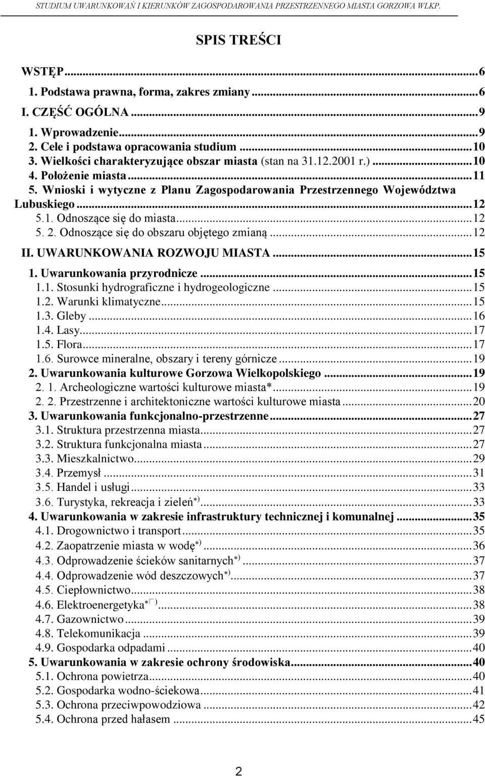 .. 12 5. 2. Odnoszące się do obszaru objętego zmianą... 12 II. UWARUNKOWANIA ROZWOJU MIASTA... 15 1. Uwarunkowania przyrodnicze... 15 1.1. Stosunki hydrograficzne i hydrogeologiczne... 15 1.2. Warunki klimatyczne.