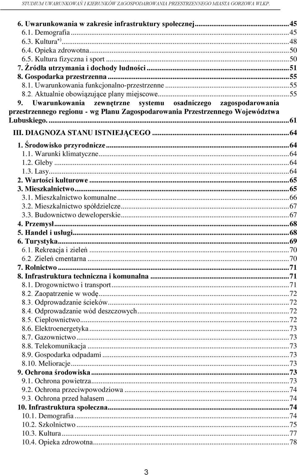 Uwarunkowania zewnętrzne systemu osadniczego zagospodarowania przestrzennego regionu - wg Planu Zagospodarowania Przestrzennego Województwa Lubuskiego.... 61 III. DIAGNOZA STANU ISTNIEJĄCEGO... 64 1.