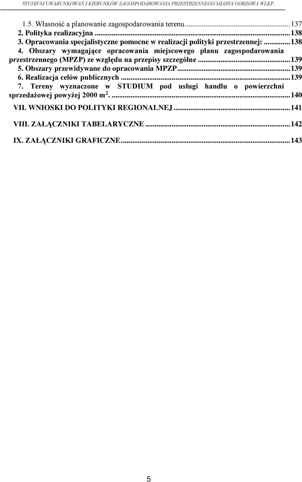 Obszary wymagające opracowania miejscowego planu zagospodarowania przestrzennego (MPZP) ze względu na przepisy szczególne... 139 5.