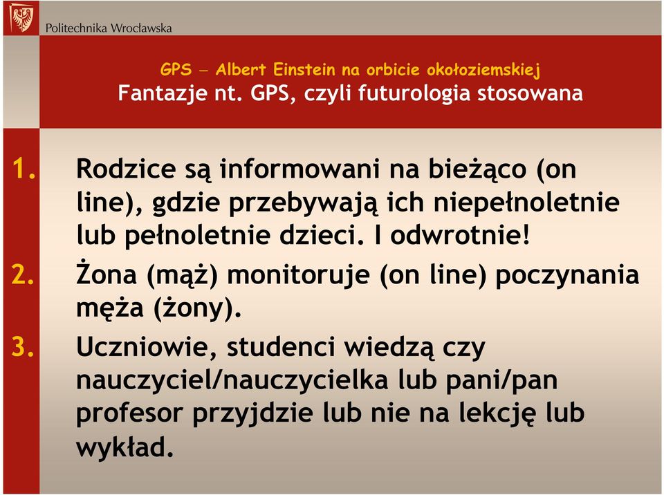 dzieci. I odwrotnie!. Żona (mąż) monitoruje (on line) poczynania męża (żony). 3.