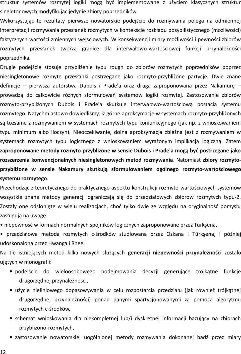 faktycznych wartości zmiennych wejściowych. W konsekwencji miary możliwości i pewności zbiorów rozmytych przesłanek tworzą granice dla interwałowo-wartościowej funkcji przynależności poprzednika.