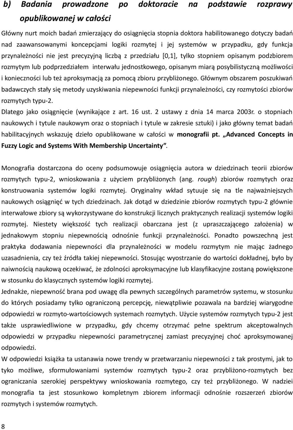 interwału jednostkowego, opisanym miarą posybilistyczną możliwości i konieczności lub też aproksymacją za pomocą zbioru przybliżonego.