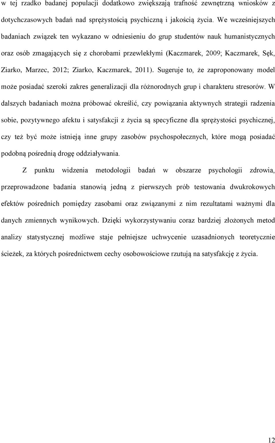 Marzec, 2012; Ziarko, Kaczmarek, 2011). Sugeruje to, że zaproponowany model może posiadać szeroki zakres generalizacji dla różnorodnych grup i charakteru stresorów.