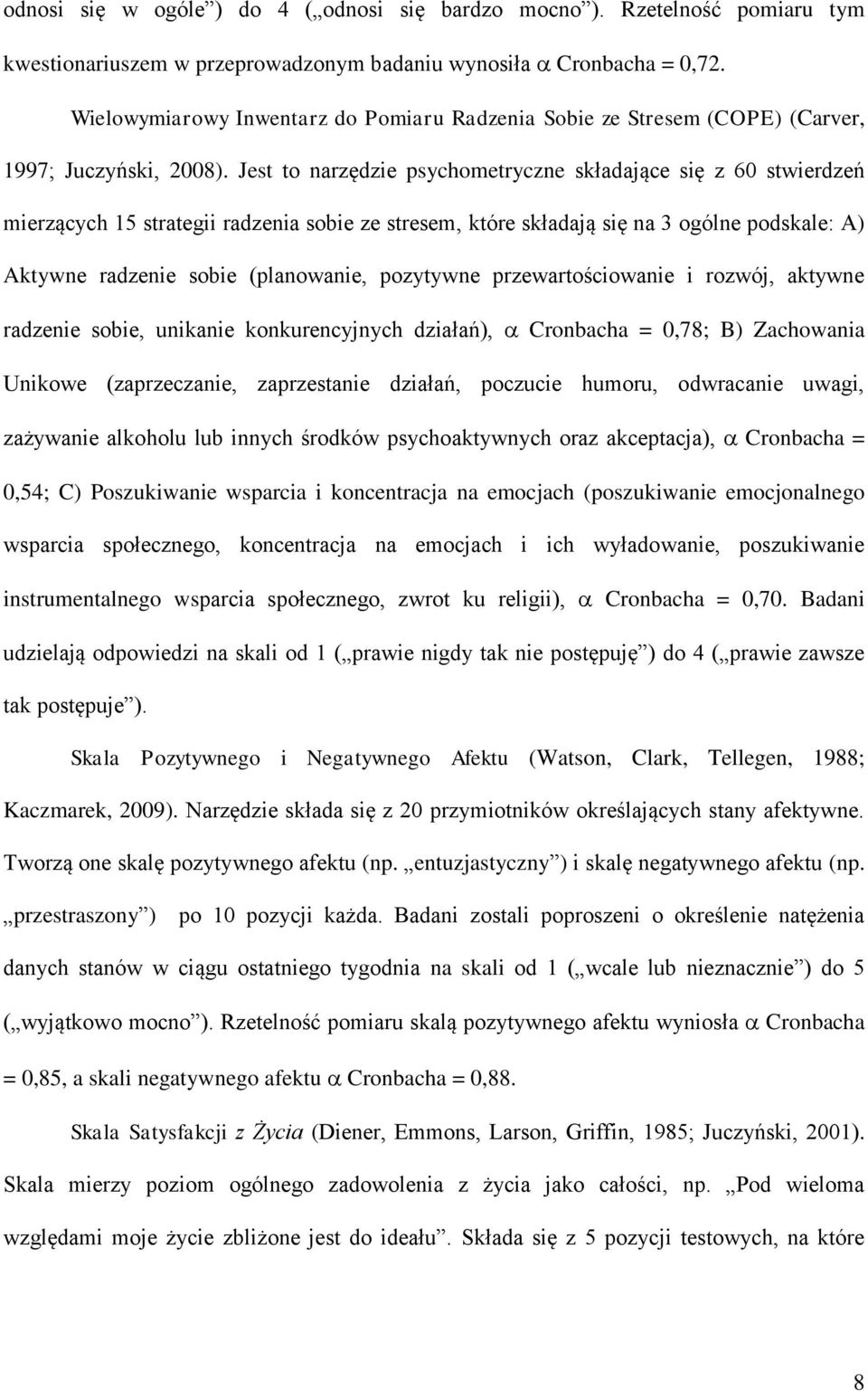 Jest to narzędzie psychometryczne składające się z 60 stwierdzeń mierzących 15 strategii radzenia sobie ze stresem, które składają się na 3 ogólne podskale: A) Aktywne radzenie sobie (planowanie,