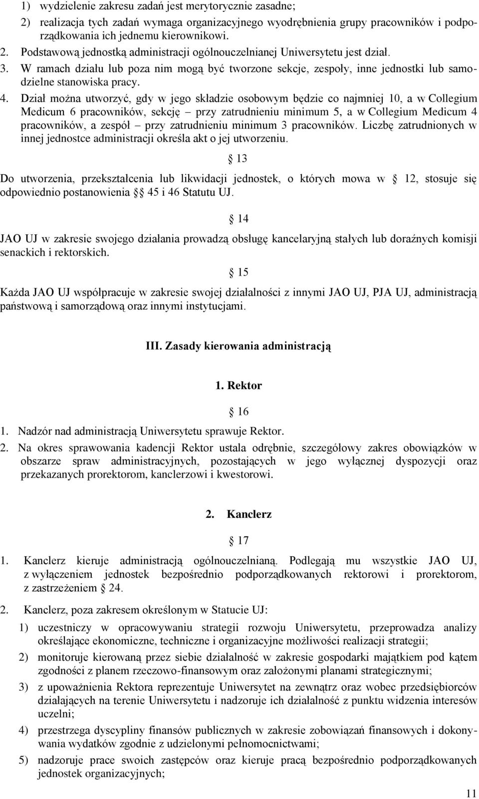 Dział można utworzyć, gdy w jego składzie osobowym będzie co najmniej 10, a w Collegium Medicum 6 pracowników, sekcję przy zatrudnieniu minimum 5, a w Collegium Medicum 4 pracowników, a zespół przy