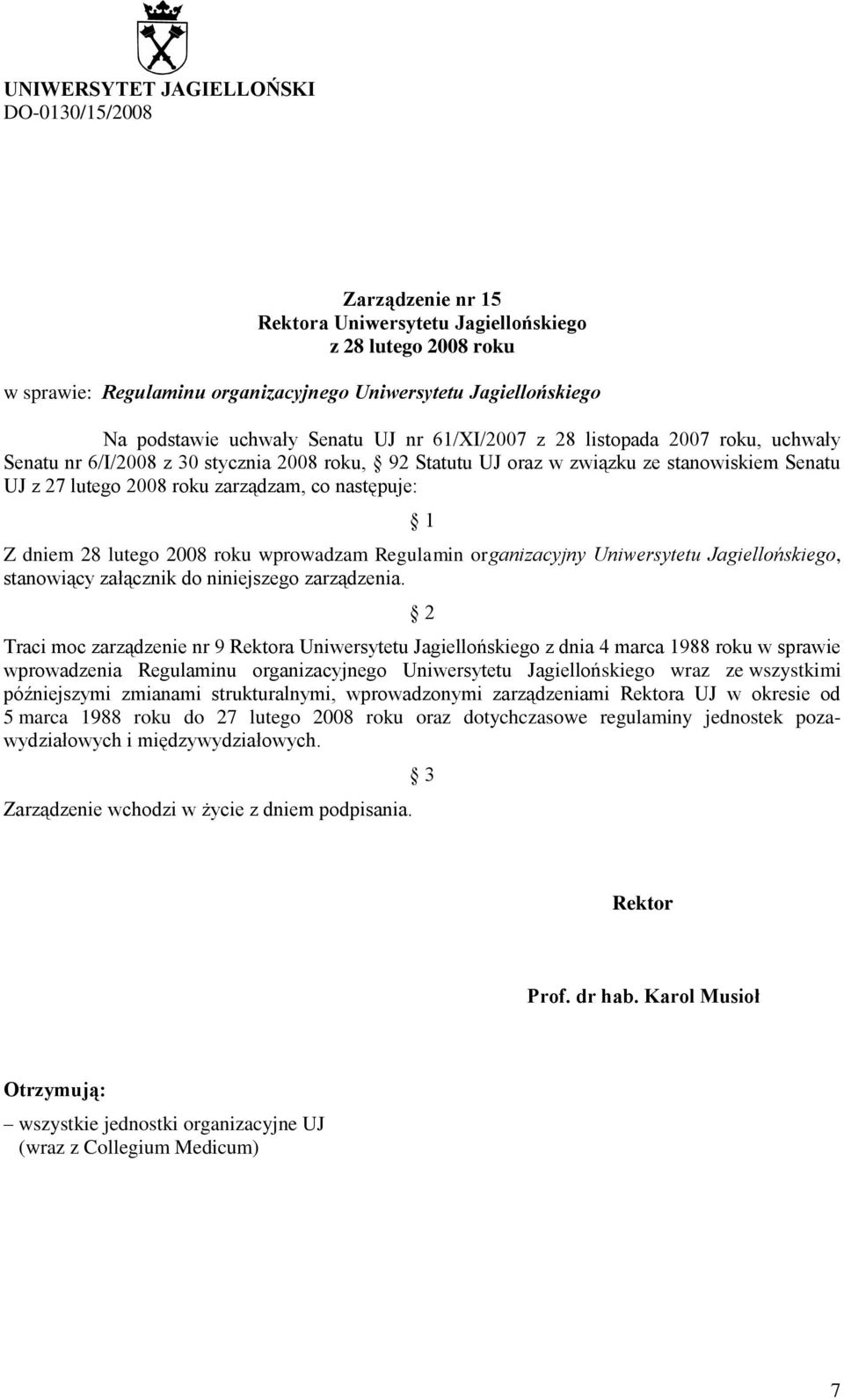 co następuje: 1 Z dniem 28 lutego 2008 roku wprowadzam Regulamin organizacyjny Uniwersytetu Jagiellońskiego, stanowiący załącznik do niniejszego zarządzenia.