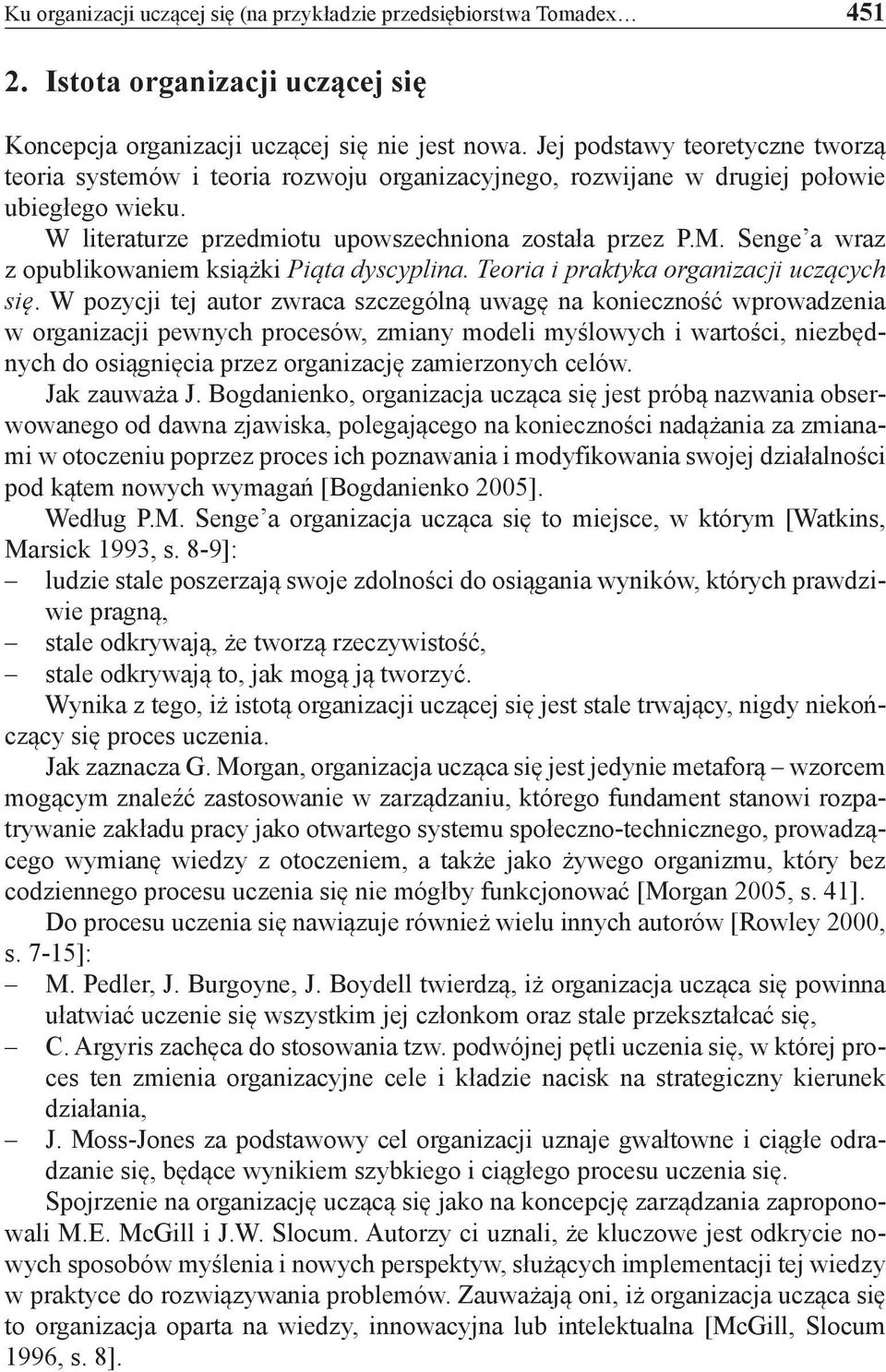 Senge a wraz z opublikowaniem książki Piąta dyscyplina. Teoria i praktyka organizacji uczących się.