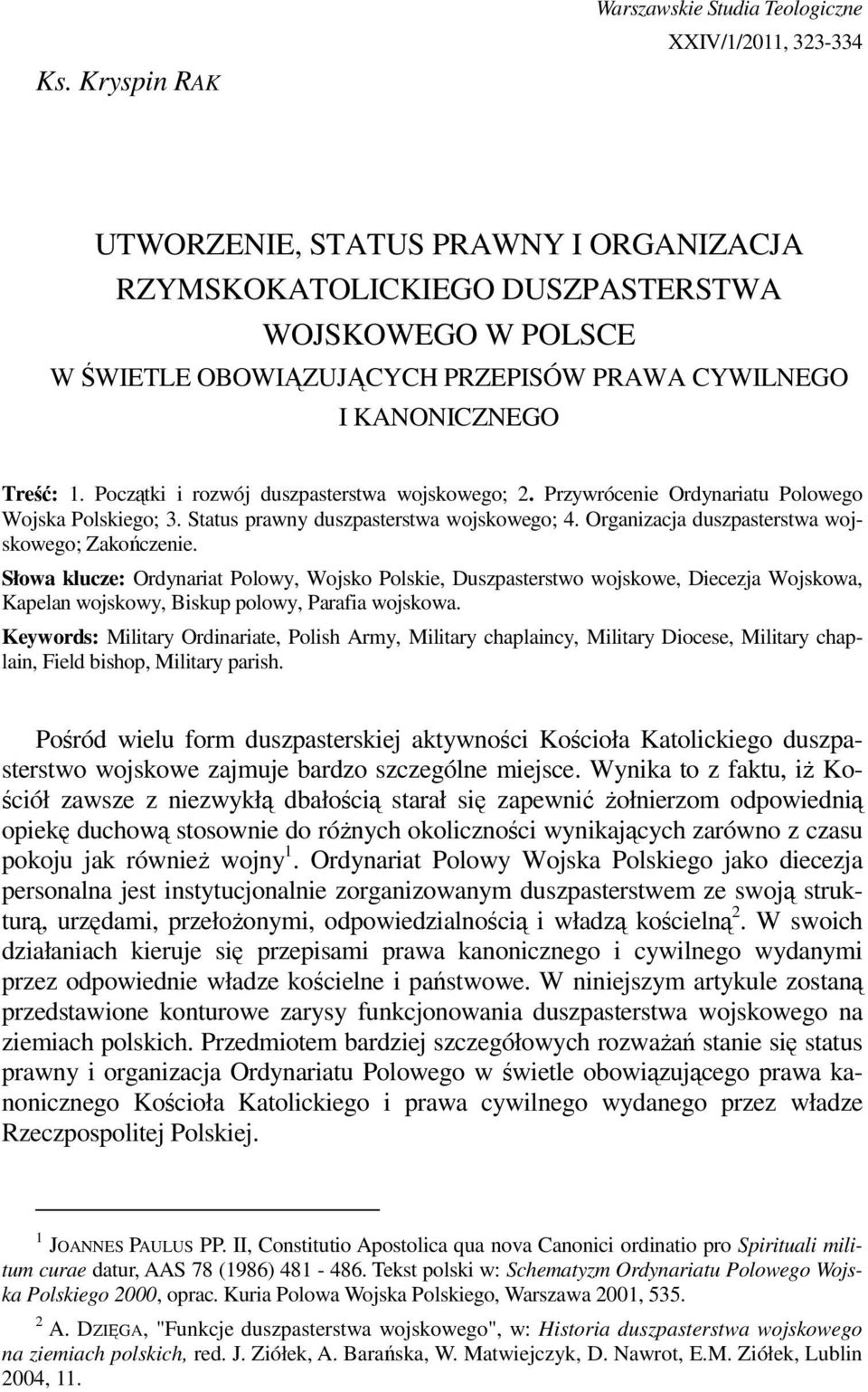 Początki i rozwój duszpasterstwa wojskowego; 2. Przywrócenie Ordynariatu Polowego Wojska Polskiego; 3. Status prawny duszpasterstwa wojskowego; 4. Organizacja duszpasterstwa wojskowego; Zakończenie.