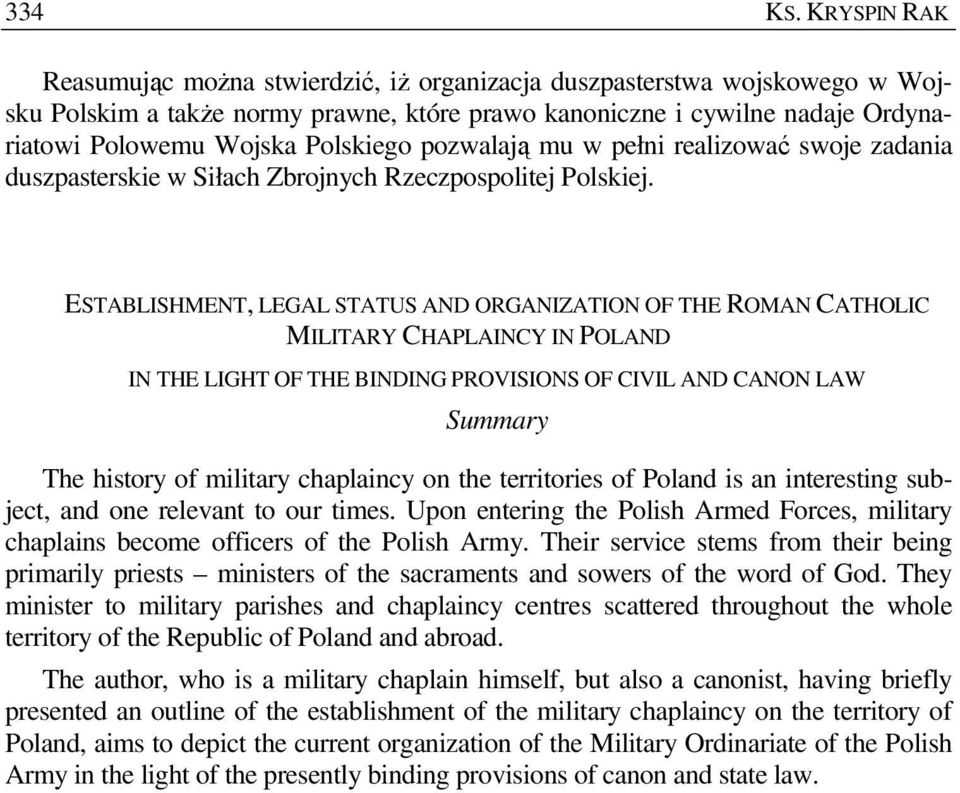 Polskiego pozwalają mu w pełni realizować swoje zadania duszpasterskie w Siłach Zbrojnych Rzeczpospolitej Polskiej.
