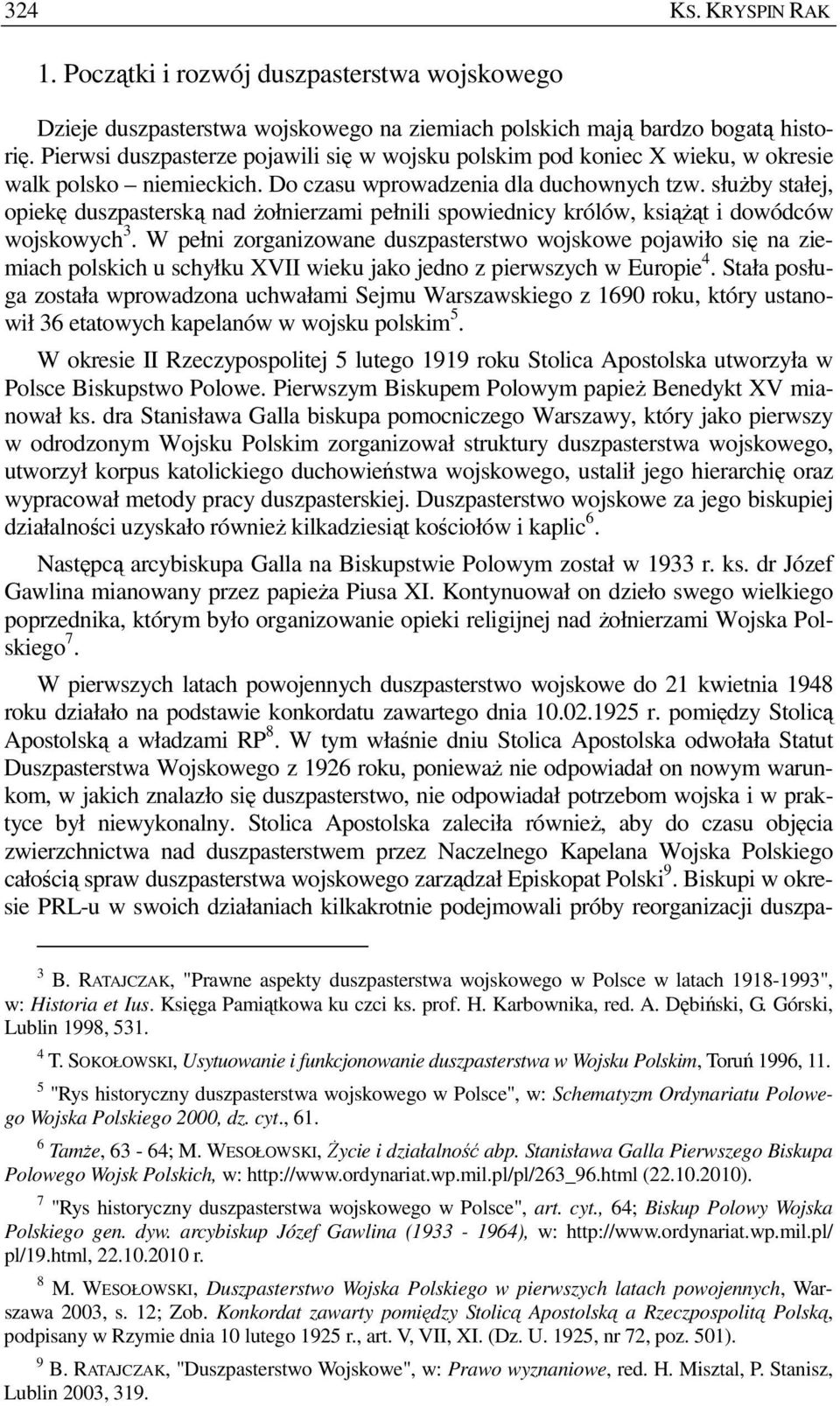 słuŝby stałej, opiekę duszpasterską nad Ŝołnierzami pełnili spowiednicy królów, ksiąŝąt i dowódców wojskowych 3.