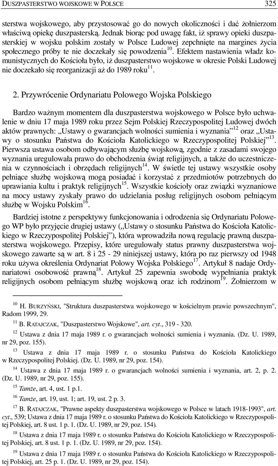 Efektem nastawienia władz komunistycznych do Kościoła było, iŝ duszpasterstwo wojskowe w okresie Polski Ludowej nie doczekało się reorganizacji aŝ do 1989 roku 11. 2.