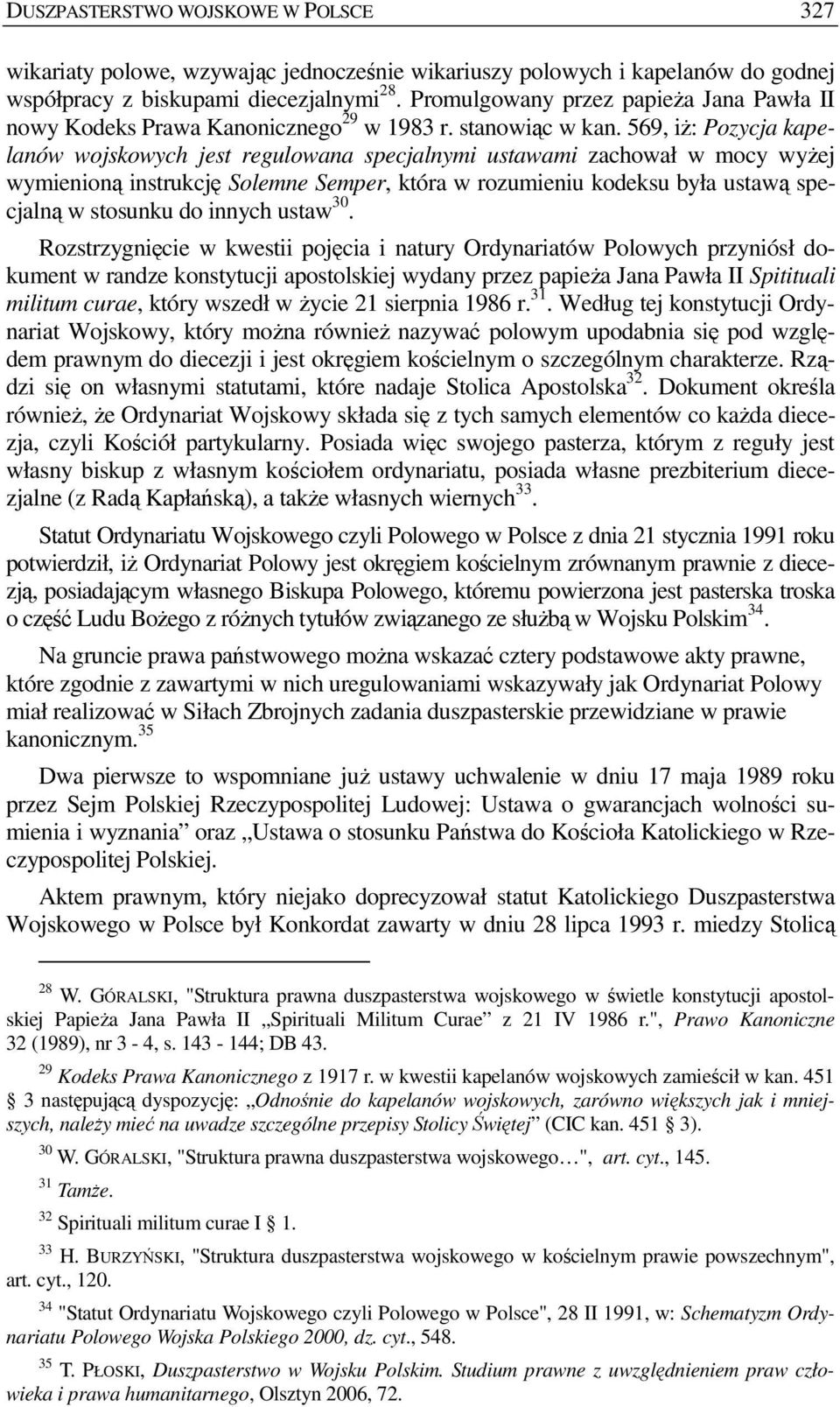 569, iŝ: Pozycja kapelanów wojskowych jest regulowana specjalnymi ustawami zachował w mocy wyŝej wymienioną instrukcję Solemne Semper, która w rozumieniu kodeksu była ustawą specjalną w stosunku do