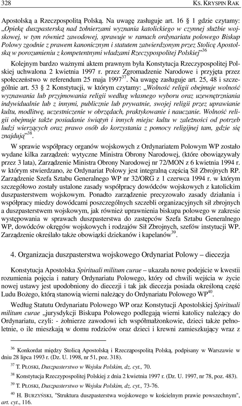 prawem kanonicznym i statutem zatwierdzonym przez Stolicę Apostolską w porozumieniu z kompetentnymi władzami Rzeczypospolitej Polskiej 36 Kolejnym bardzo waŝnymi aktem prawnym była Konstytucja