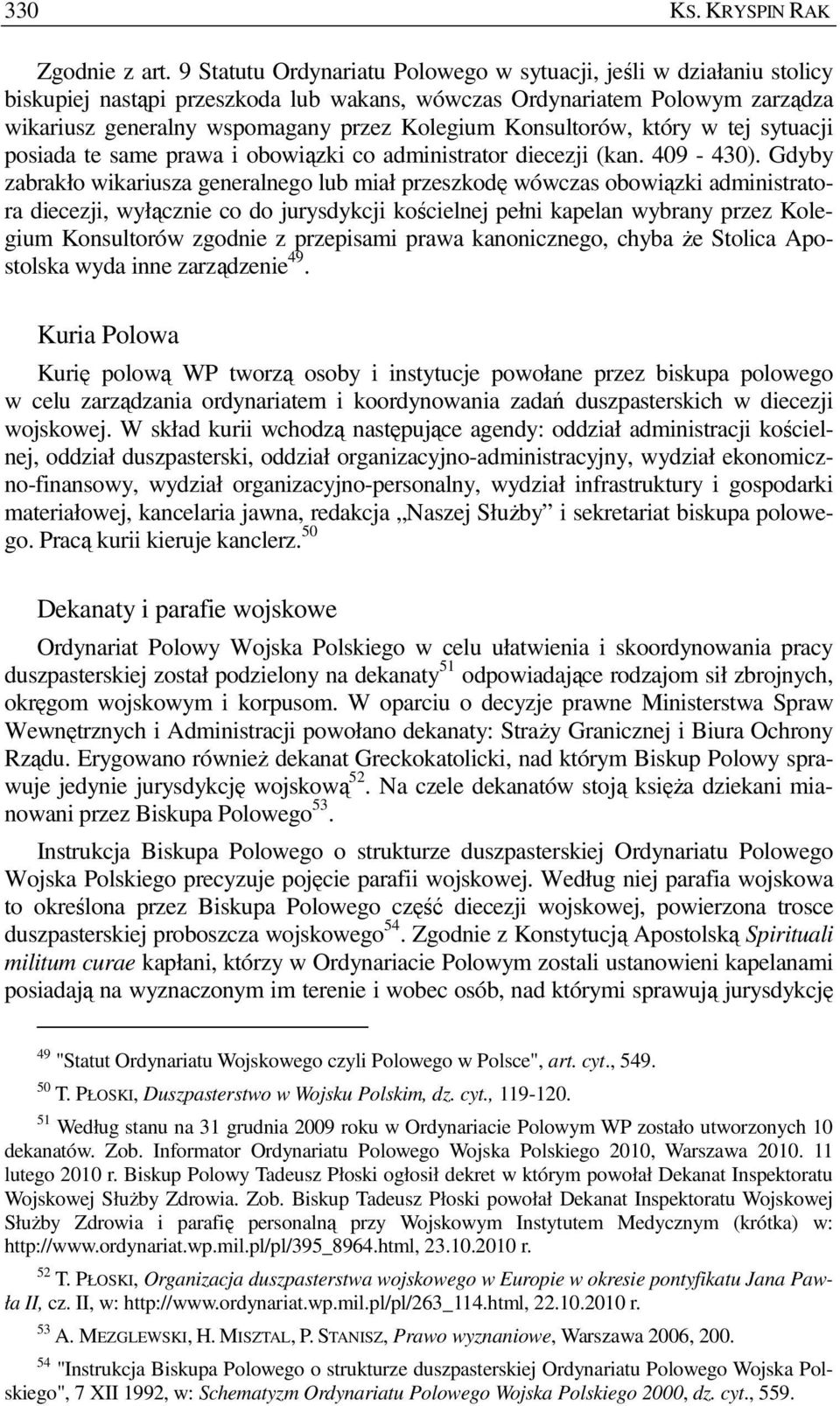 Konsultorów, który w tej sytuacji posiada te same prawa i obowiązki co administrator diecezji (kan. 409-430).