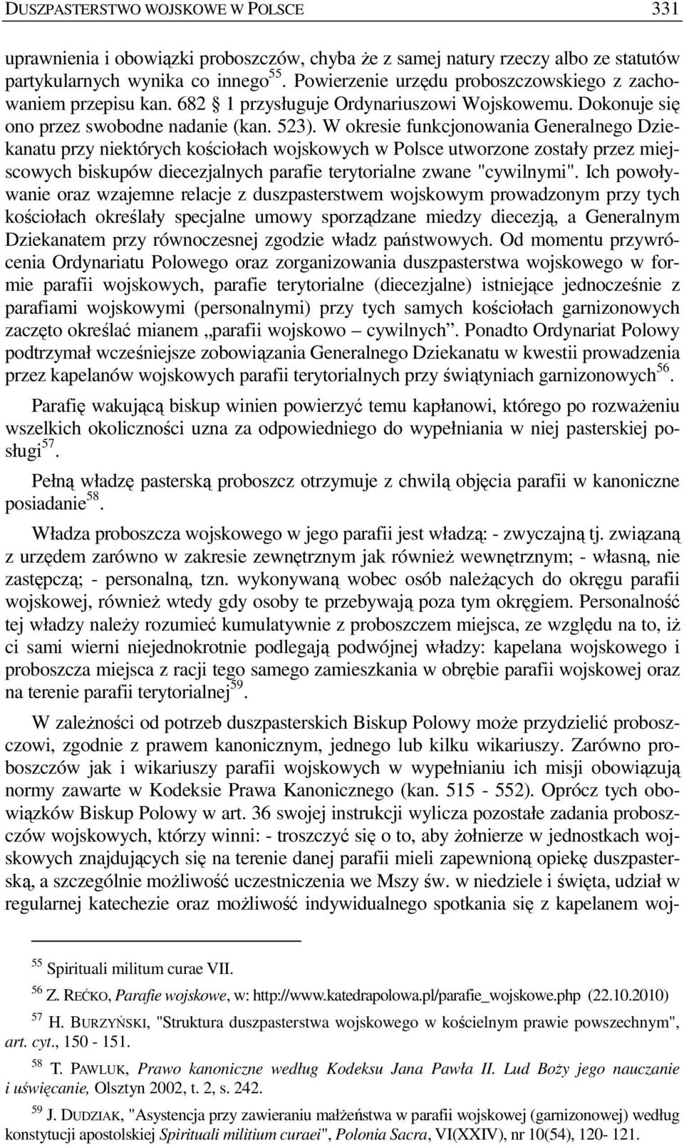W okresie funkcjonowania Generalnego Dziekanatu przy niektórych kościołach wojskowych w Polsce utworzone zostały przez miejscowych biskupów diecezjalnych parafie terytorialne zwane "cywilnymi".