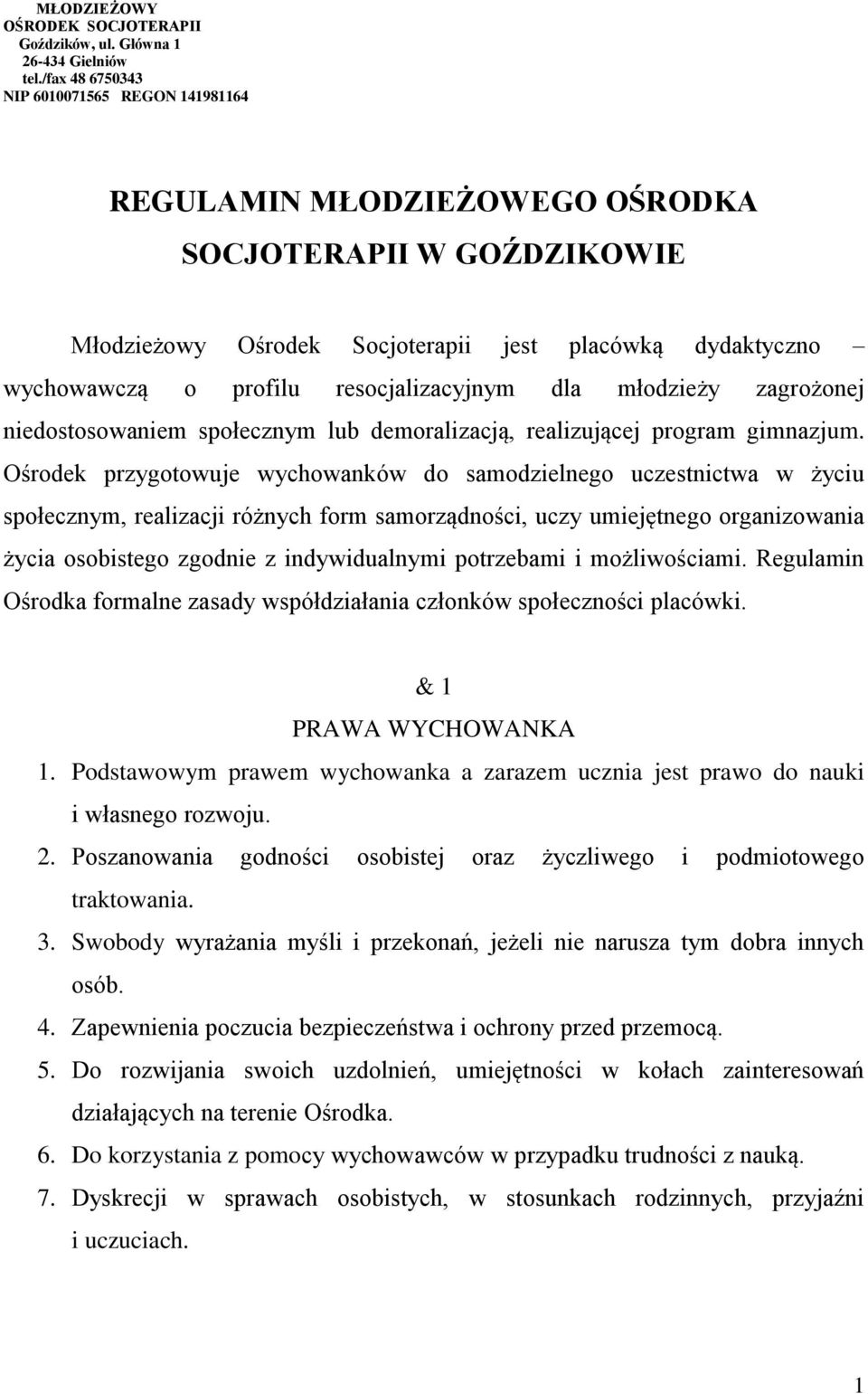 resocjalizacyjnym dla młodzieży zagrożonej niedostosowaniem społecznym lub demoralizacją, realizującej program gimnazjum.