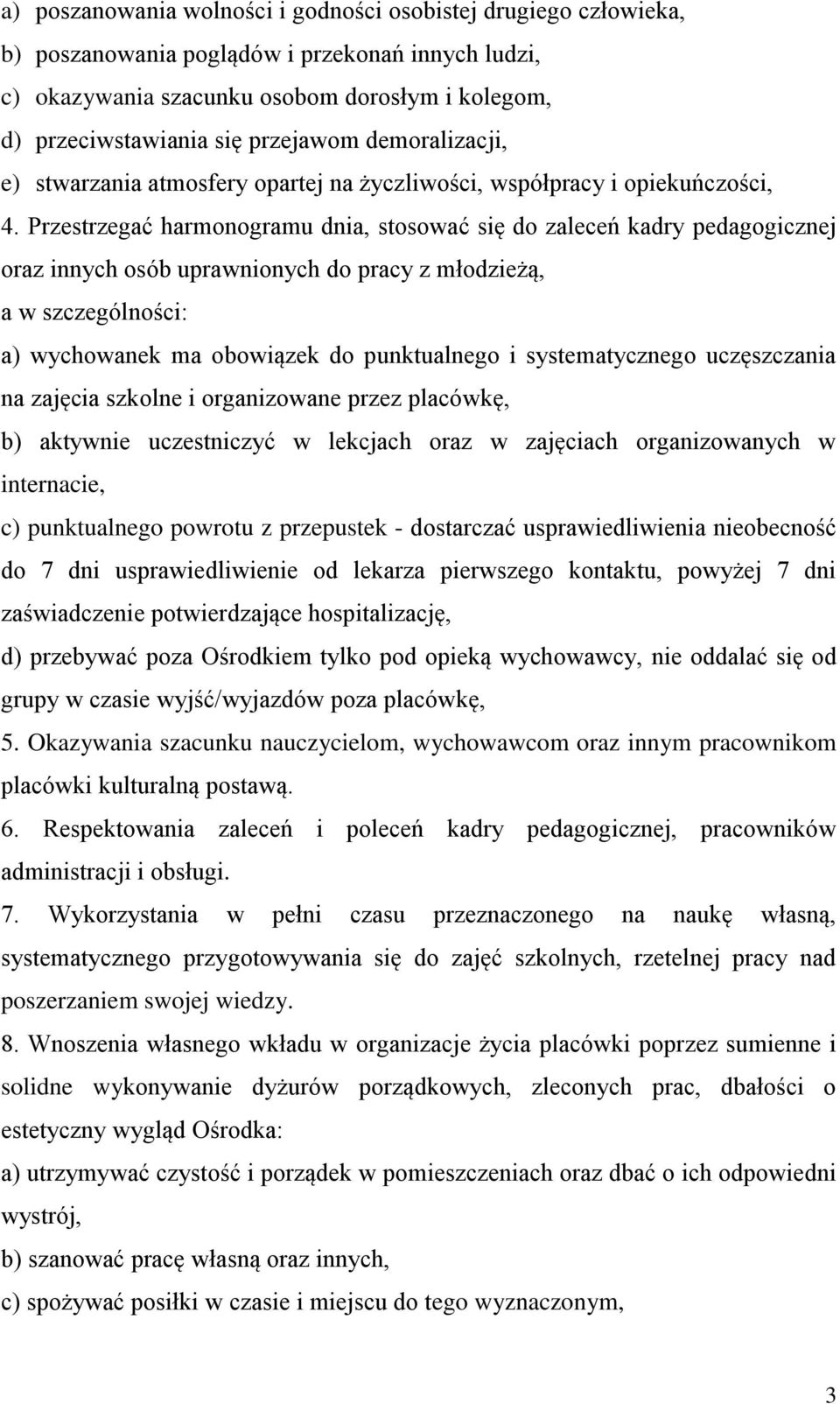 Przestrzegać harmonogramu dnia, stosować się do zaleceń kadry pedagogicznej oraz innych osób uprawnionych do pracy z młodzieżą, a w szczególności: a) wychowanek ma obowiązek do punktualnego i