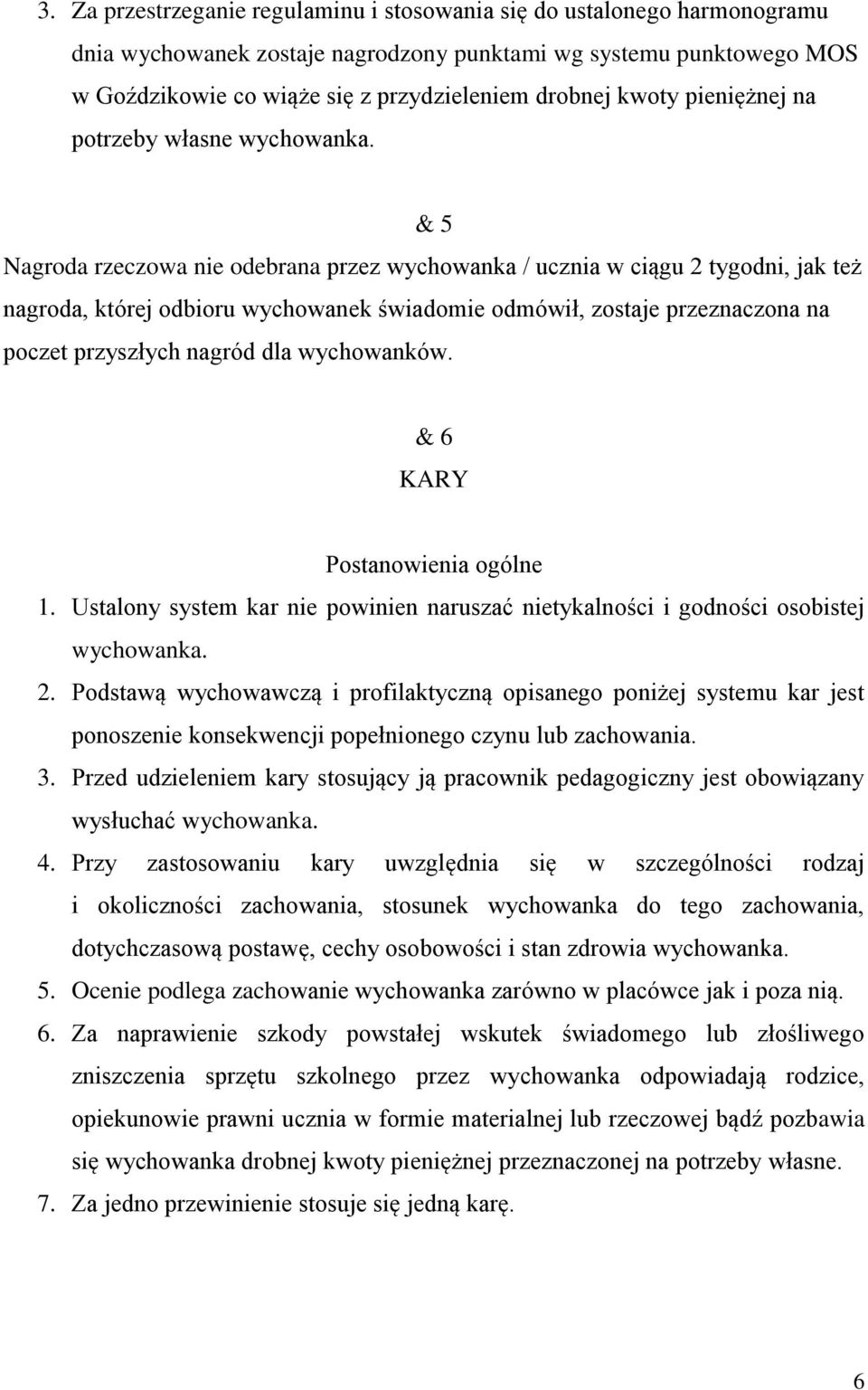 & 5 Nagroda rzeczowa nie odebrana przez wychowanka / ucznia w ciągu 2 tygodni, jak też nagroda, której odbioru wychowanek świadomie odmówił, zostaje przeznaczona na poczet przyszłych nagród dla