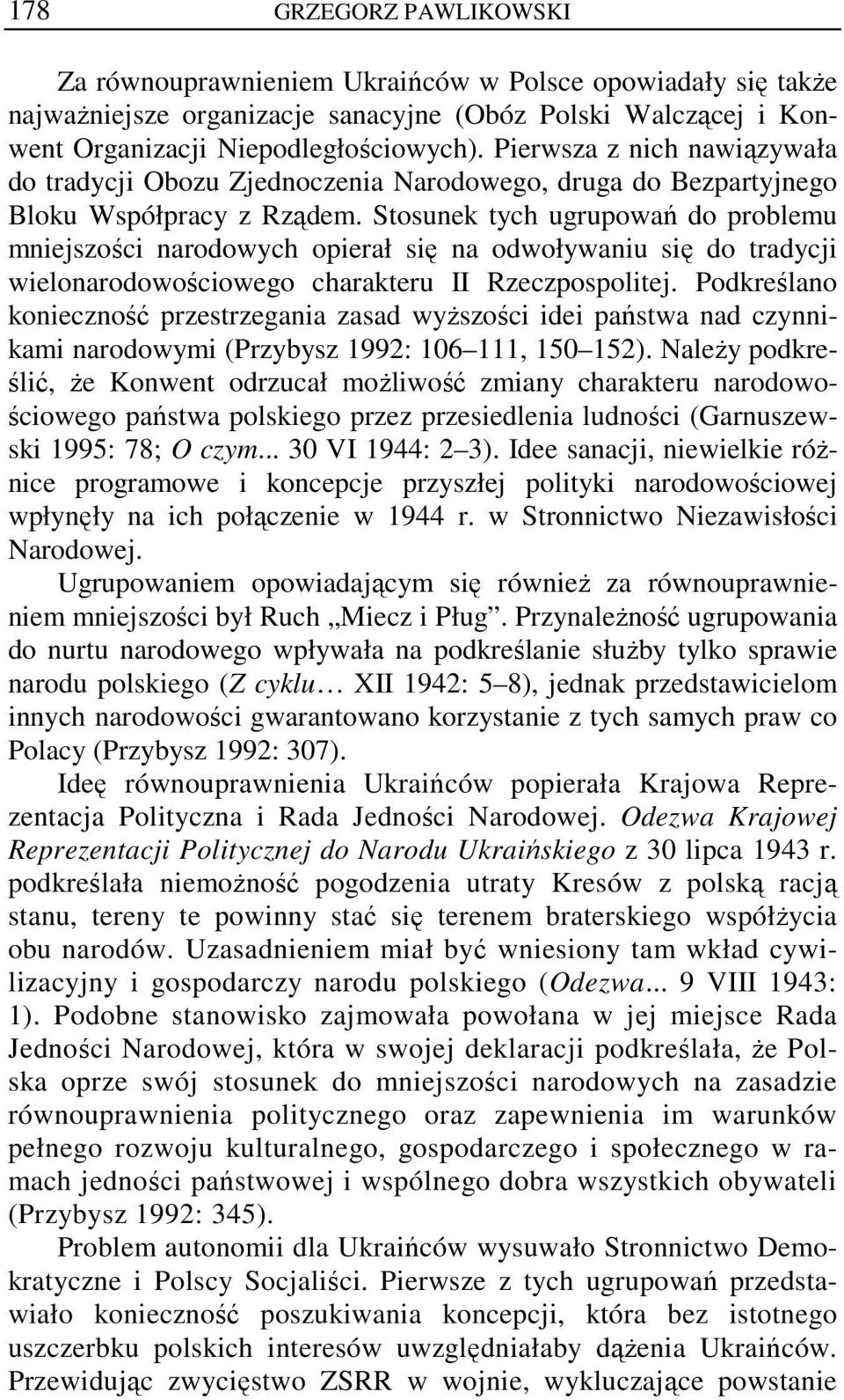 Stosunek tych ugrupowań do problemu mniejszości narodowych opierał się na odwoływaniu się do tradycji wielonarodowościowego charakteru II Rzeczpospolitej.