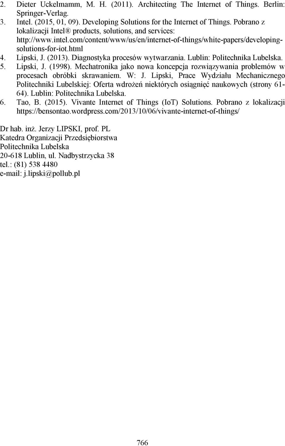 Diagnostyka procesów wytwarzania. Lublin: Politechnika Lubelska. 5. Lipski, J. (1998). Mechatronika jako nowa koncepcja rozwiązywania problemów w procesach obróbki skrawaniem. W: J.