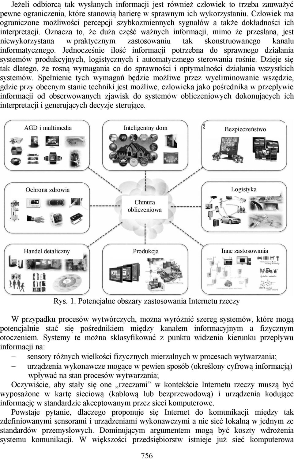 Oznacza to, że duża część ważnych informacji, mimo że przesłana, jest niewykorzystana w praktycznym zastosowaniu tak skonstruowanego kanału informatycznego.