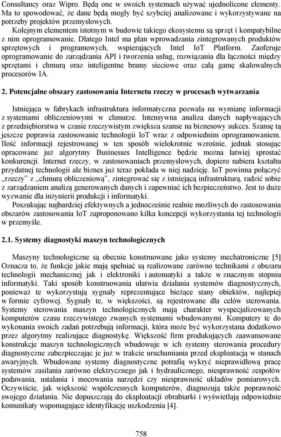 Dlatego Intel ma plan wprowadzania zintegrowanych produktów sprzętowych i programowych, wspierających Intel IoT Platform.