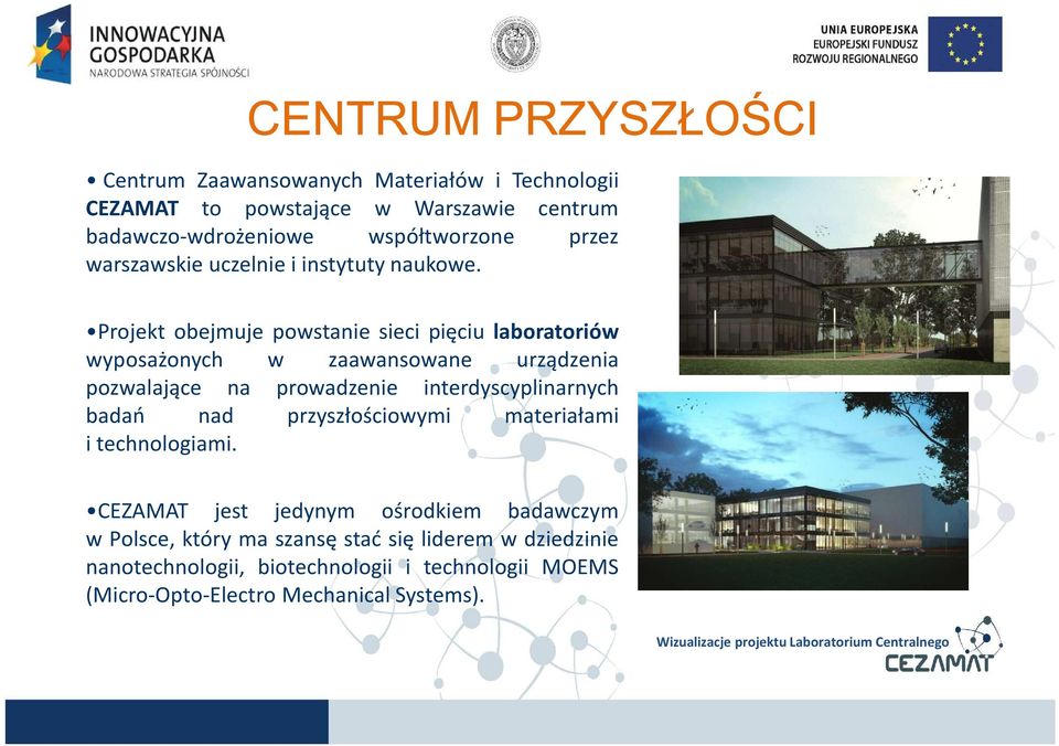 Projekt obejmuje powstanie sieci pięciu laboratoriów wyposażonych w zaawansowane urządzenia pozwalające na prowadzenie interdyscyplinarnych badań nad