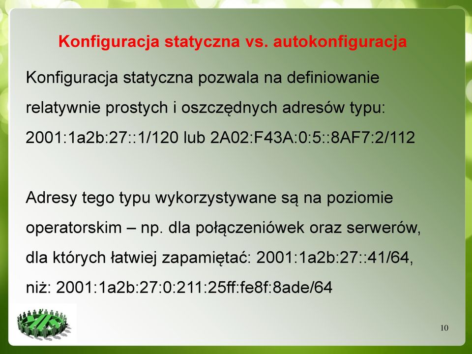 oszczędnych adresów typu: 2001:1a2b:27::1/120 lub 2A02:F43A:0:5::8AF7:2/112 Adresy tego typu