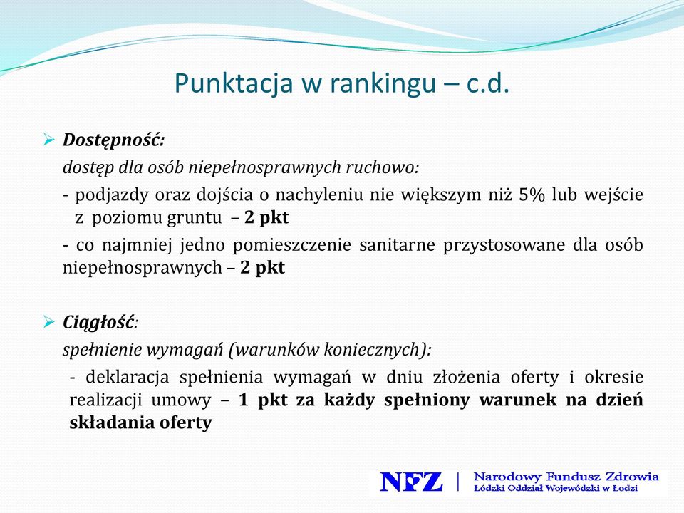 lub wejście z poziomu gruntu 2 pkt - co najmniej jedno pomieszczenie sanitarne przystosowane dla osób