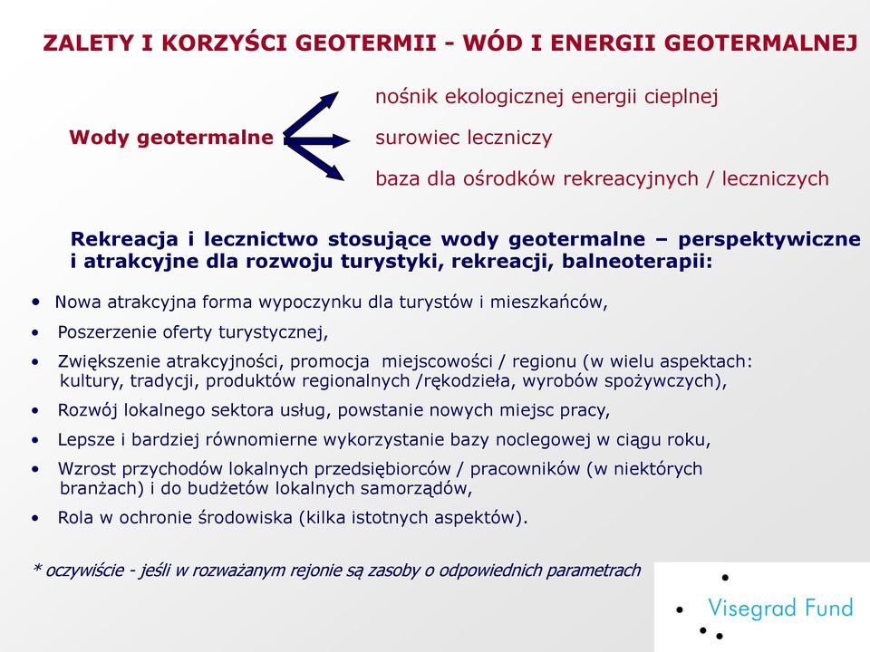 Zwiększenie atrakcyjności, promocja miejscowości / regionu (w wielu aspektach: kultury, tradycji, produktów regionalnych /rękodzieła, wyrobów spożywczych), Rozwój lokalnego sektora usług, powstanie