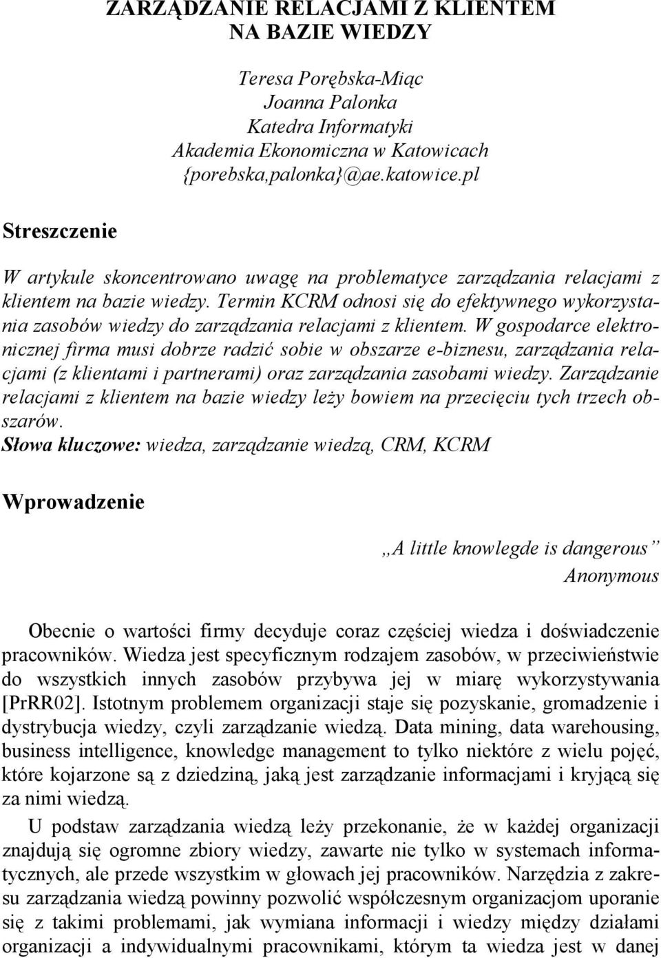 Termin KCRM odnosi się do efektywnego wykorzystania zasobów wiedzy do zarządzania relacjami z klientem.