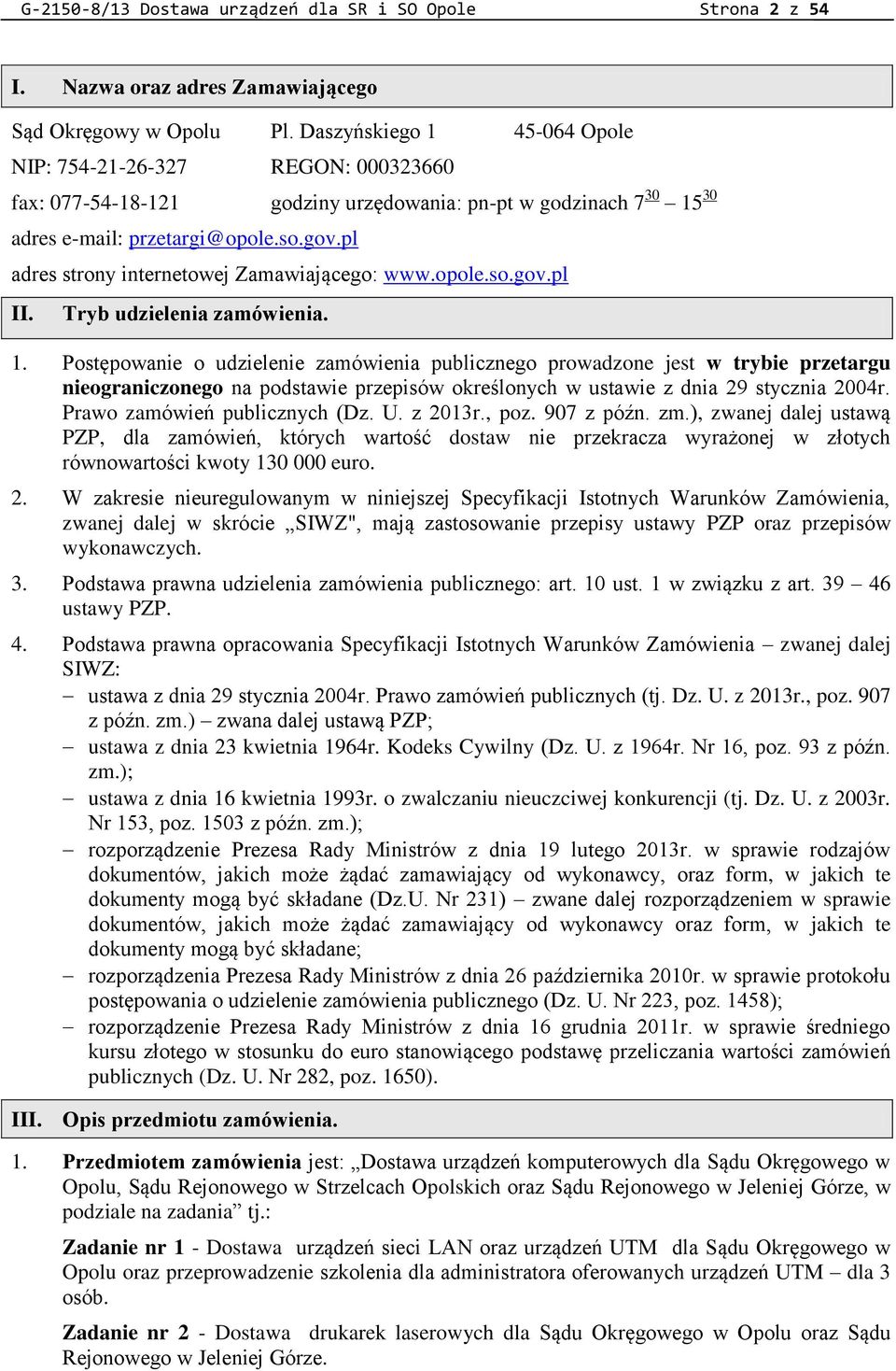 pl adres strony internetowej Zamawiającego: www.opole.so.gov.pl II. Tryb udzielenia zamówienia. 1.