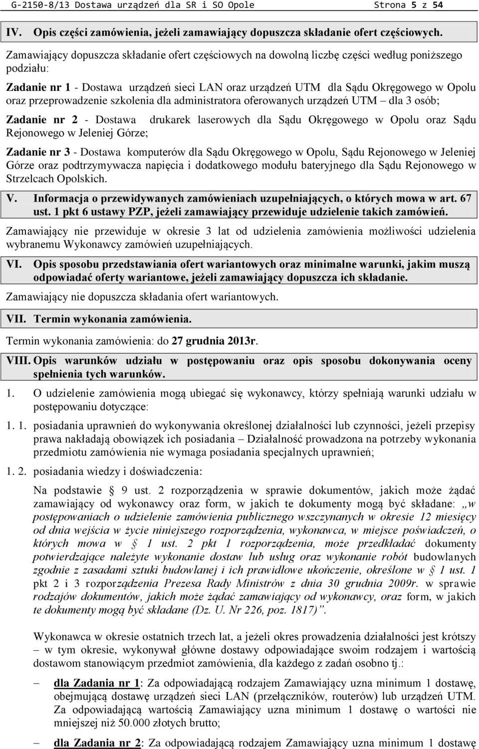 przeprowadzenie szkolenia dla administratora oferowanych urządzeń UTM dla 3 osób; Zadanie nr 2 - Dostawa drukarek laserowych dla Sądu Okręgowego w Opolu oraz Sądu Rejonowego w Jeleniej Górze; Zadanie