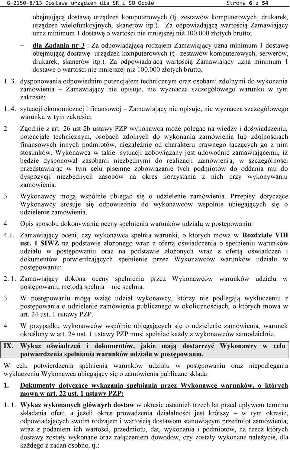 000 złotych brutto; dla Zadania nr 3 : Za odpowiadającą rodzajem Zamawiający uzna minimum 1 dostawę obejmującą dostawę urządzeń komputerowych (tj.