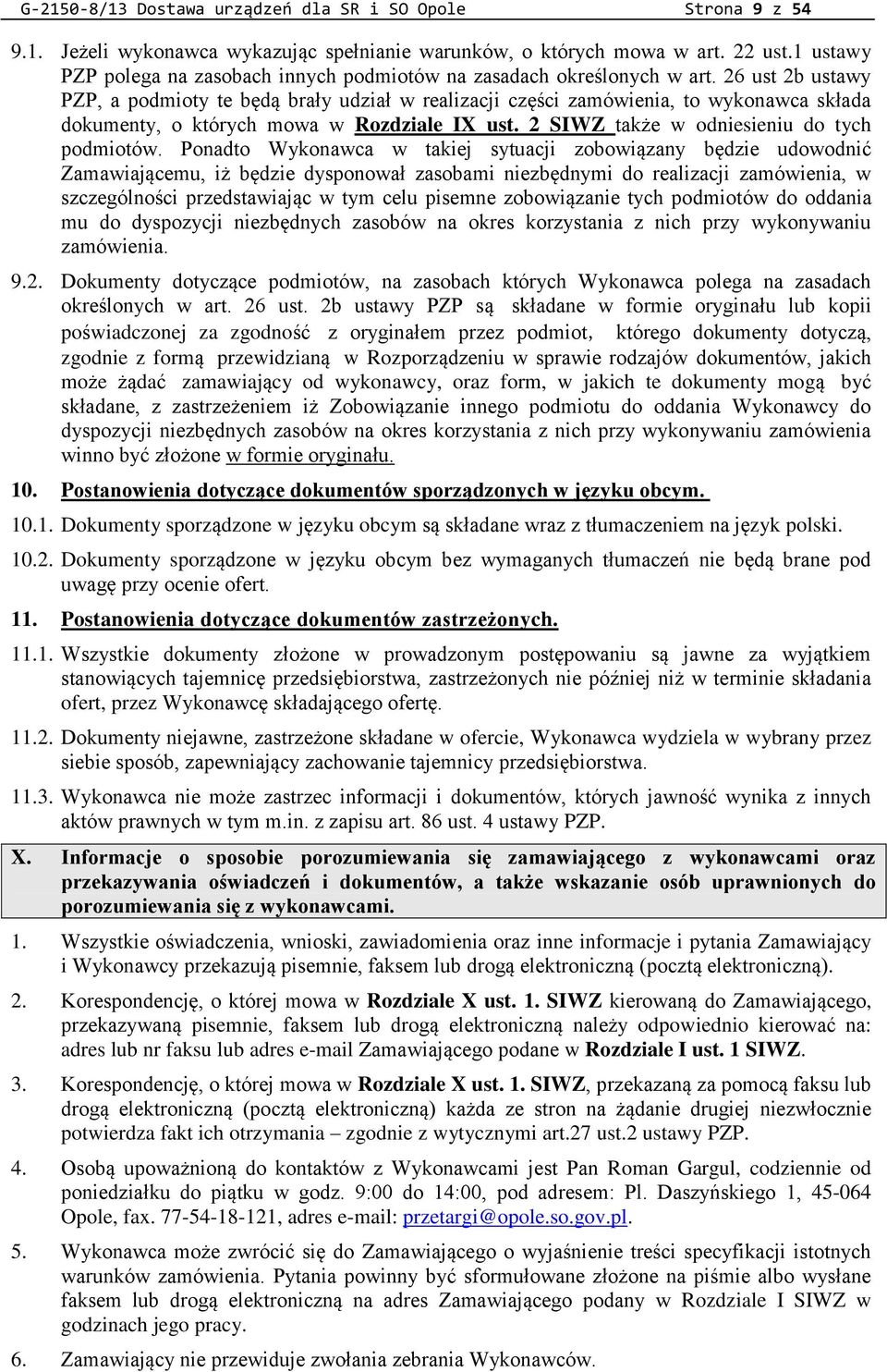 26 ust 2b ustawy PZP, a podmioty te będą brały udział w realizacji części zamówienia, to wykonawca składa dokumenty, o których mowa w Rozdziale IX ust. 2 SIWZ także w odniesieniu do tych podmiotów.