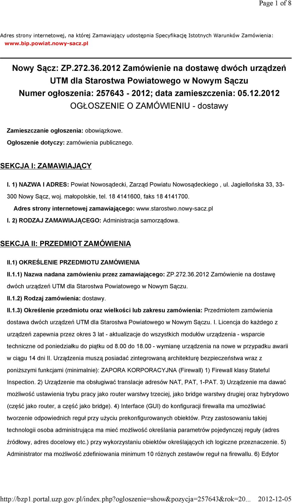 Ogłoszenie dotyczy: zamówienia publicznego. SEKCJA I: ZAMAWIAJĄCY I. 1) NAZWA I ADRES: Powiat Nowosądecki, Zarząd Powiatu Nowosądeckiego, ul. Jagiellońska 33, 33-300 Nowy Sącz, woj. małopolskie, tel.