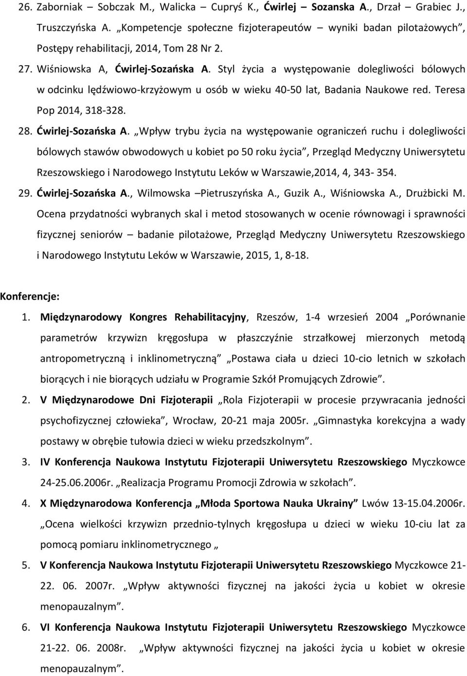 Styl życia a występowanie dolegliwości bólowych w odcinku lędźwiowo-krzyżowym u osób w wieku 40-50 lat, Badania Naukowe red. Teresa Pop 2014, 318-328. 28. Ćwirlej-Sozańska A.