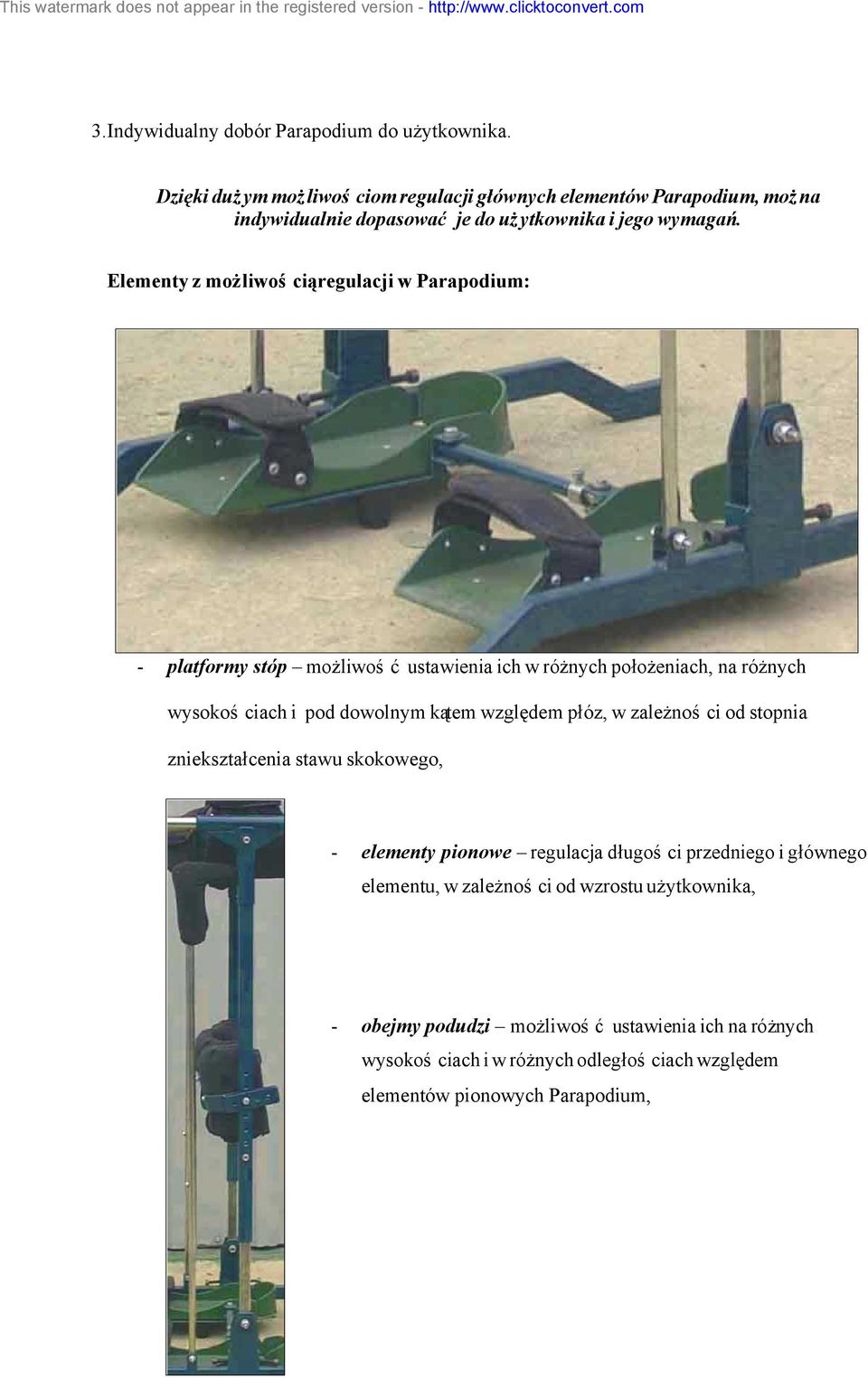 Elementy z możliwością regulacji w Parapodium: platformy stóp możliwość ustawienia ich w różnych położeniach, na różnych wysokościach i pod dowolnym kątem względem płóz, w