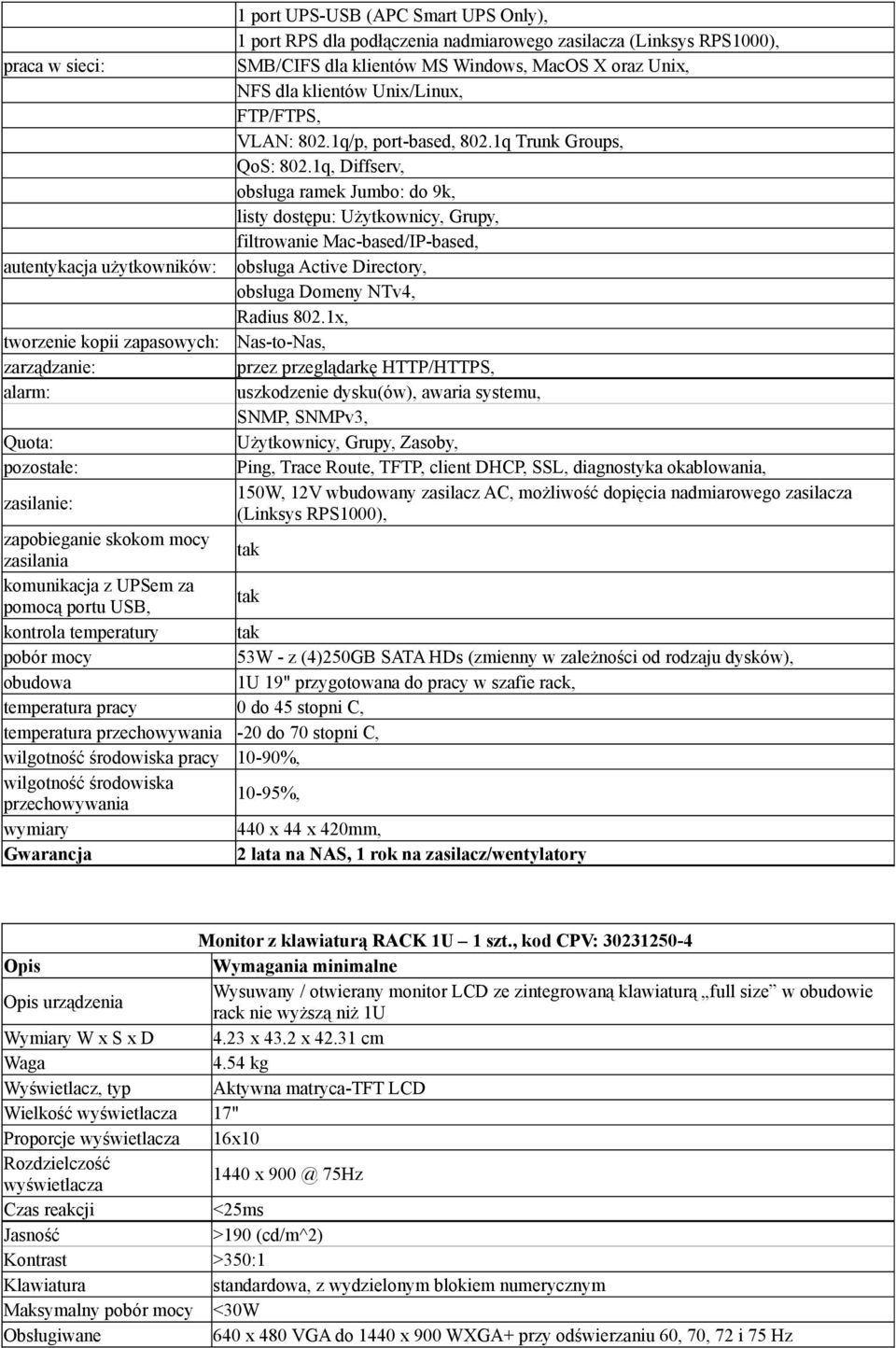 1q, Diffserv, obsługa ramek Jumbo: do 9k, listy dostępu: Użytkownicy, Grupy, filtrowanie Mac-based/IP-based, autentykacja użytkowników: obsługa Active Directory, obsługa Domeny NTv4, Radius 802.