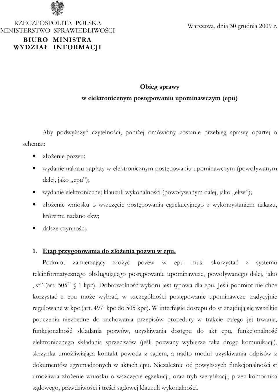 elektronicznym postępowaniu upominawczym (powoływanym dalej, jako epu ); wydanie elektronicznej klauzuli wykonalności (powoływanym dalej, jako ekw ); złoŝenie wniosku o wszczęcie postępowania