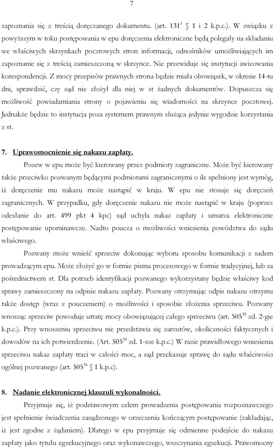 z treścią zamieszczoną w skrzynce. Nie przewiduje się instytucji awizowania korespondencji.