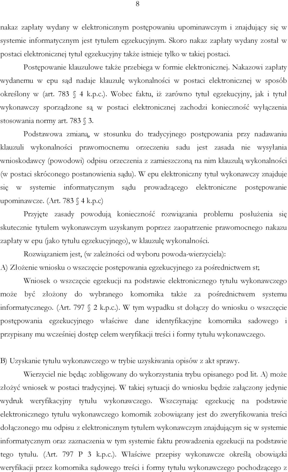 Nakazowi zapłaty wydanemu w epu sąd nadaje klauzulę wykonalności w postaci elektronicznej w sposób określony w (art. 783 4 k.p.c.).