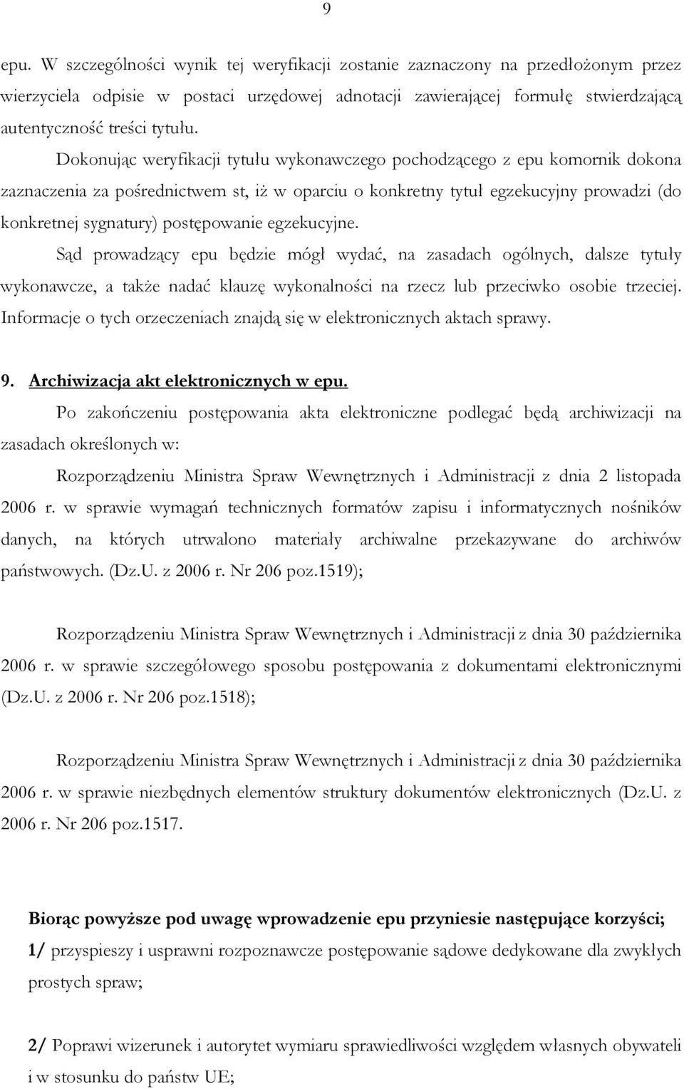 postępowanie egzekucyjne. Sąd prowadzący epu będzie mógł wydać, na zasadach ogólnych, dalsze tytuły wykonawcze, a takŝe nadać klauzę wykonalności na rzecz lub przeciwko osobie trzeciej.