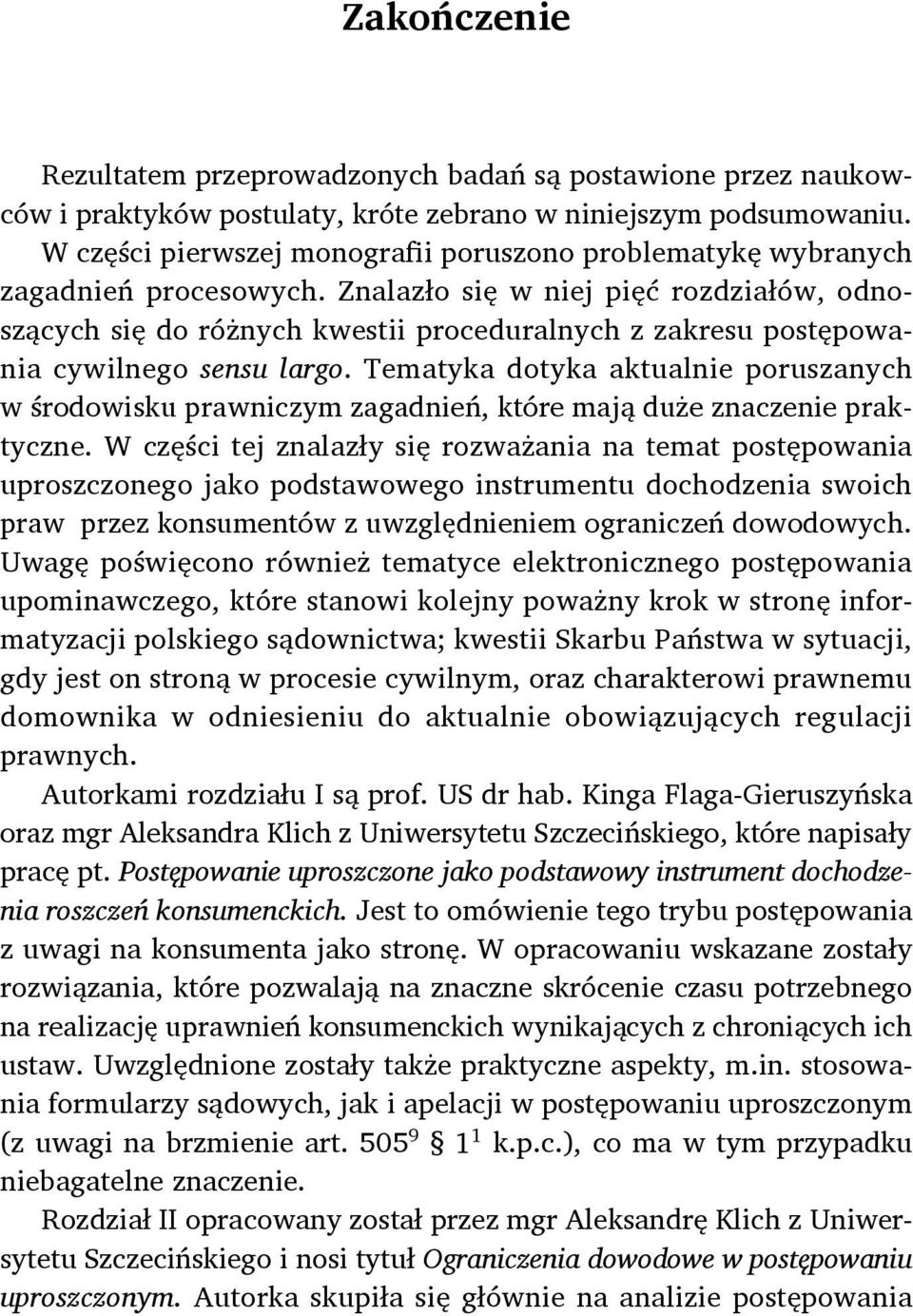 Znalazło się w niej pięć rozdziałów, odnoszących się do różnych kwestii proceduralnych z zakresu postępowania cywilnego sensu largo.