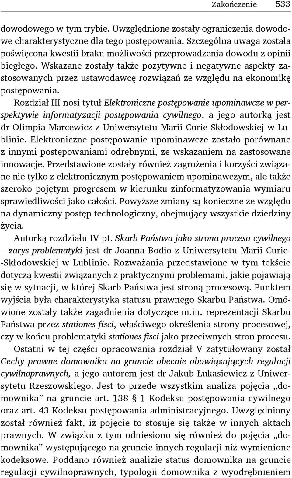 Wskazane zostały także pozytywne i negatywne aspekty zastosowanych przez ustawodawcę rozwiązań ze względu na ekonomikę postępowania.