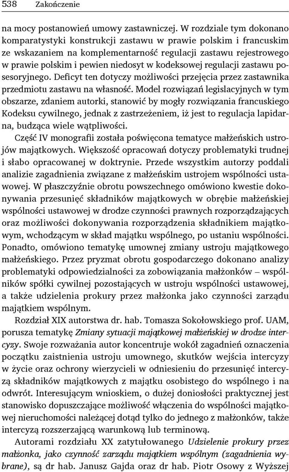 kodeksowej regulacji zastawu posesoryjnego. Deficyt ten dotyczy możliwości przejęcia przez zastawnika przedmiotu zastawu na własność.