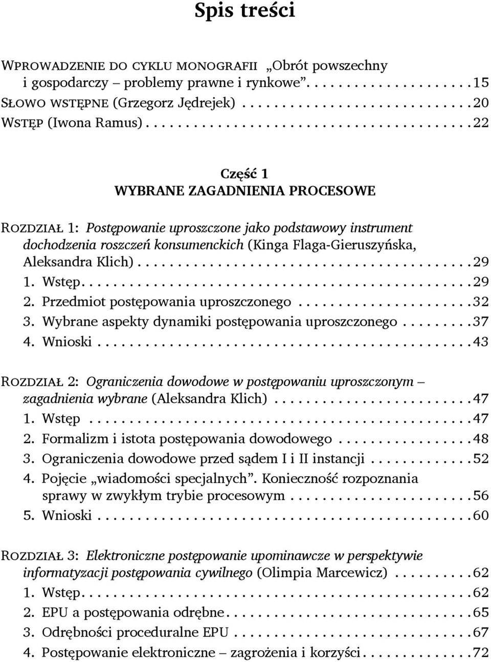 Wstęp...29 2. Przedmiot postępowania uproszczonego...32 3. Wybrane aspekty dynamiki postępowania uproszczonego...37 4. Wnioski.