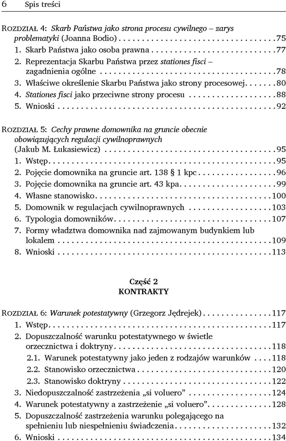 Wnioski...92 Rozdział 5: Cechy prawne domownika na gruncie obecnie obowiązujących regulacji cywilnoprawnych (Jakub M. Łukasiewicz)...95 1. Wstęp...95 2. Pojęcie domownika na gruncie art. 138 1 kpc.